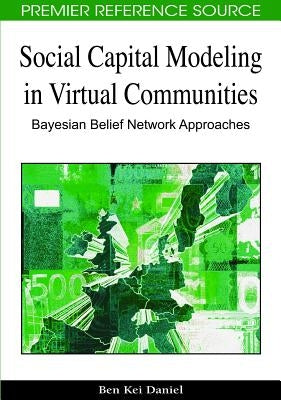 Social Capital Modeling in Virtual Communities: Bayesian Belief Network Approaches by Daniel, Ben