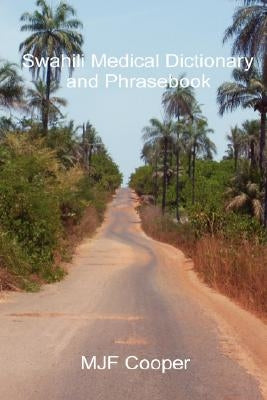 Swahili Medical Dictionary and Phrasebook by Cooper, Mjf