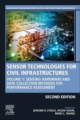 Sensor Technologies for Civil Infrastructures: Volume 1: Sensing Hardware and Data Collection Methods for Performance Assessment by Lynch, Jerome P.