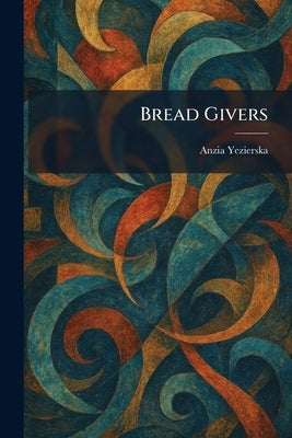 Bread Givers by Yezierska, Anzia
