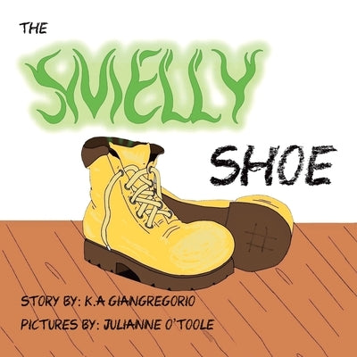 The Smelly Shoe by Giangregorio, K. a.
