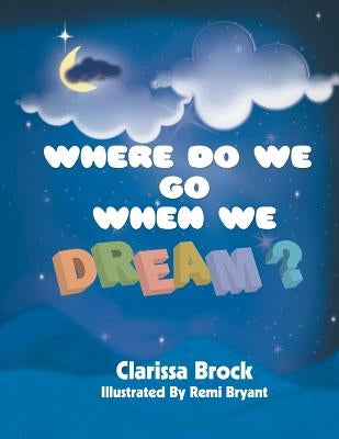 Where Do We Go When We Dream? by Brock, Clarissa