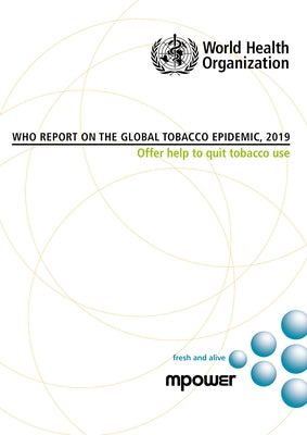 Who Report on the Global Tobacco Epidemic, 2019: Offer Help to Quit Tobacco Use by World Health Organization