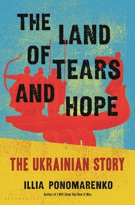 The Land of Tears and Hope: The Ukrainian Story by Ponomarenko, Illia