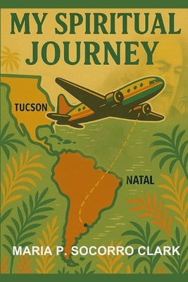 My Spiritual Journey: Tale Of A Brazilian Immigrant: A Memoir by Clark, Moema Maria