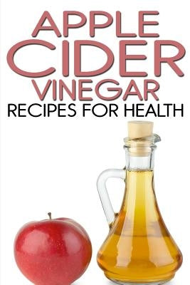 Apple Cider Vinegar Recipes for Health by Jones, Rachel