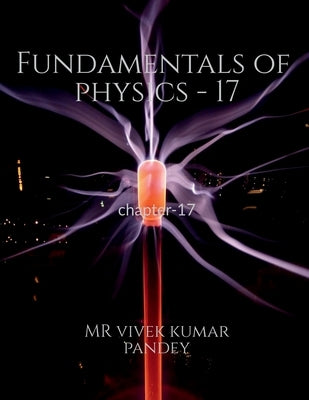 Fundamentals of physics - 17 by Kumar, Vivek
