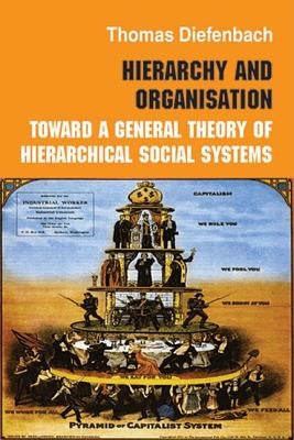 Hierarchy and Organisation: Toward a General Theory of Hierarchical Social Systems by Diefenbach, Thomas