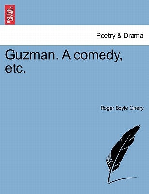 Guzman. a Comedy, Etc. by Orrery, Roger Boyle