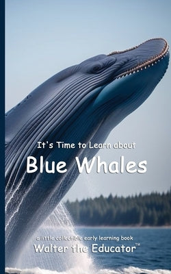 It's Time to Learn about Blue Whales by Walter the Educator