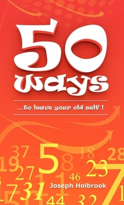 50 Ways: ...to leave your old self ! by Holbrook, Joseph