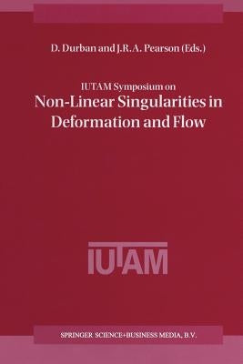 Iutam Symposium on Non-Linear Singularities in Deformation and Flow: Proceedings of the Iutam Symposium Held in Haifa, Israel, 17-21 March 1997 by Durban, D.