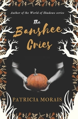 The Banshee Cries by Morais, Patricia