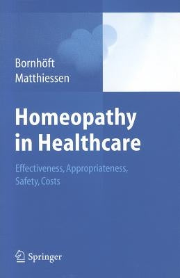 Homeopathy in Healthcare: Effectiveness, Appropriateness, Safety, Costs by Bornhöft, Gudrun