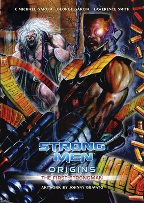 Strongmen Origins The First Strongman by Garcia, C. Michael