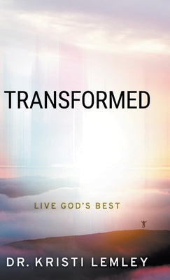 Transformed: Live God's Best by Lemley, Kristi