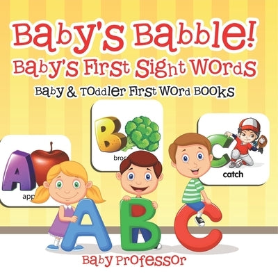 Baby's Babble! Baby's First Sight Words. - Baby & Toddler First Word Books by Baby Professor