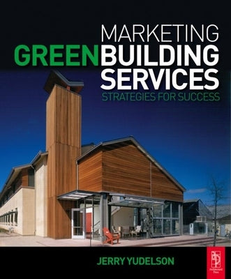 Marketing Green Building Services by Yudelson, Jerry