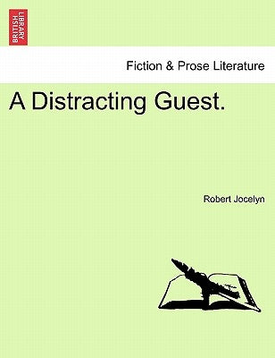 A Distracting Guest. Vol. I by Jocelyn, Robert