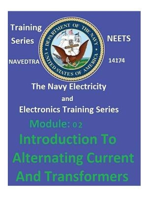The Navy Electricity and Electronics Training Series Module 02 Introduction To Alternating Current And Transformers by United States Navy