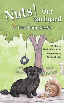 Nuts! Our Backyard: A True Story, Mostly by Wildermann, Mark
