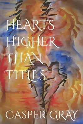 Hearts Higher Than Titles by Gray, Casper