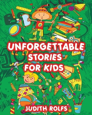Unforgettable Stories For Kids by Rolfs, Judith