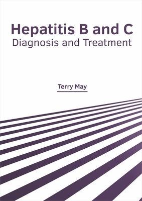 Hepatitis B and C: Diagnosis and Treatment by May, Terry