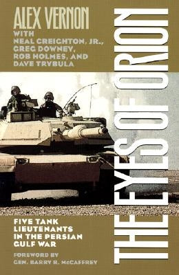 The Eyes of Orion: Five Tank Lieutenants in the Persian Gulf War by Vernon