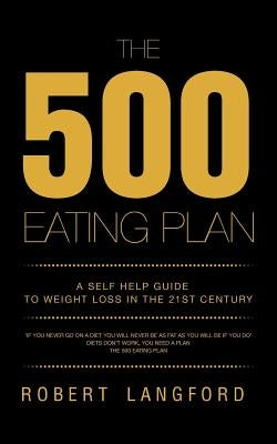 The 500 Eating Plan: A Self Help Guide to Weight Loss in the 21st Century by Langford, Robert