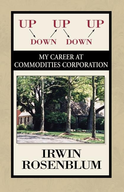 Up, Down, Up, Down, Up: My Career at Commodities Corporation by Rosenblum, Irwin