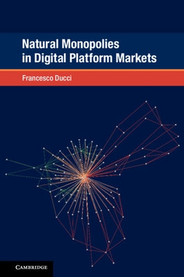 Natural Monopolies in Digital Platform Markets by Ducci, Francesco