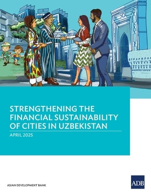 Strengthening the Financial Sustainability of Cities in Uzbekistan by Asian Development Bank