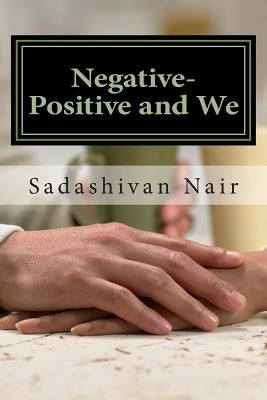 Negative-Positive and We: Be positive even if negative reigns by Nair, Sadashivan