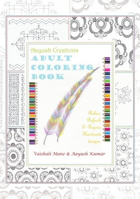 Aayush Creations Adult Coloring Book: Relax, Refresh & Rejoice Handmade designs by Mane, Vaishali