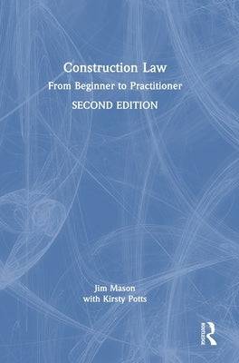 Construction Law: From Beginner to Practitioner by Mason, Jim