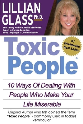 Toxic People: Toxic People: 10 Ways Of Dealing With People Who Make Your Life Miserable by Glass, Lillian