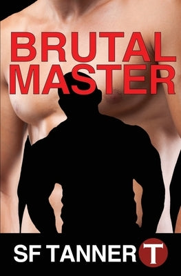 Brutal Master: Box Set by Tanner, S. F.