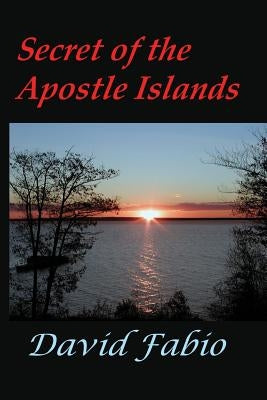 Secret of the Apostle Islands by Fabio, David