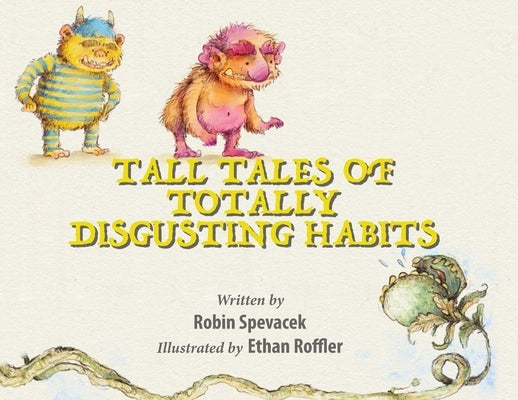 Tall Tales of Totally Disgusting Habits by Spevacek, Robin
