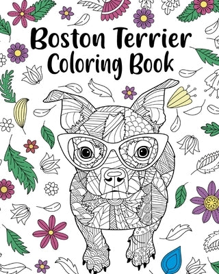 Boston Terrier Coloring Book: entangle Animal, Floral and Mandala Style for Dog Lovers by Paperland