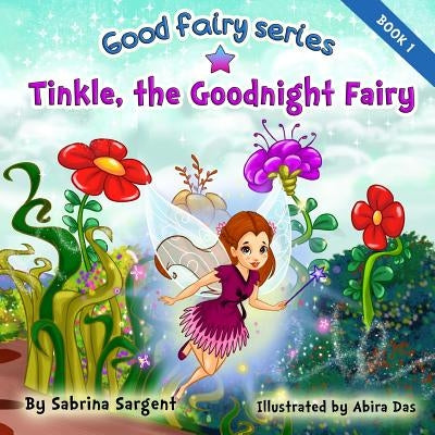 Tinkle, the Good Night Fairy: Book 1 in the Good Fairy Series by Sargent, Sabrina