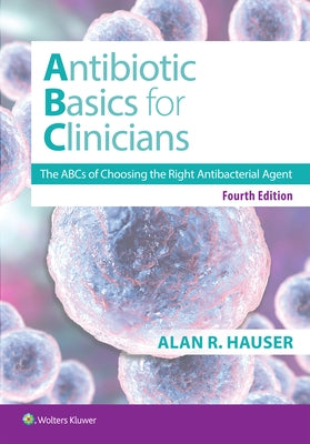 Antibiotics Basics for Clinicians: The ABCs of Choosing the Right Antibacterial Agent by Hauser, Alan R.