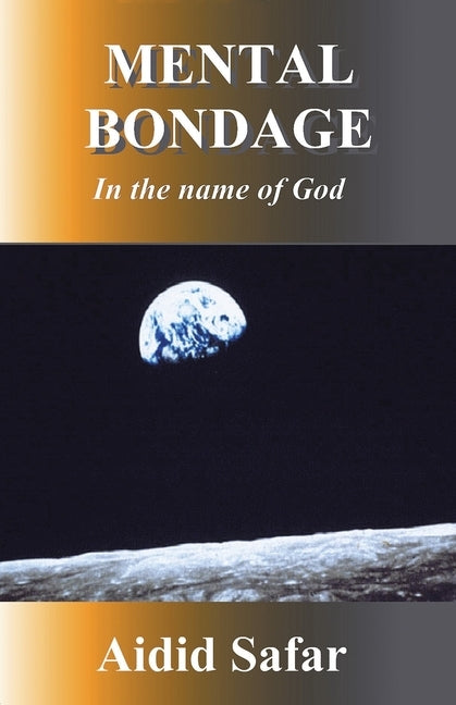 Mental Bondage in the Name of God by Safar, Aidid