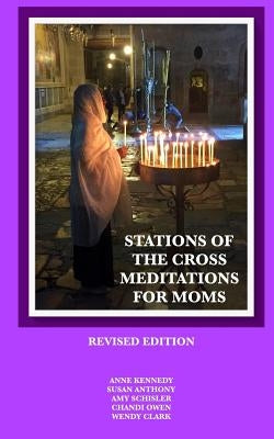 Stations of the Cross Meditations for Mom: Revised Edition by Anthony, Susan