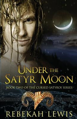 Under the Satyr Moon by Lewis, Rebekah