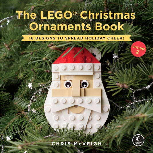 The Lego Christmas Ornaments Book, Volume 2: 16 Designs to Spread Holiday Cheer! by McVeigh, Chris