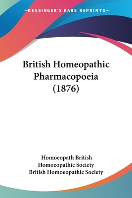 British Homeopathic Pharmacopoeia (1876) by British Homoeopathic Society, Homoeopath