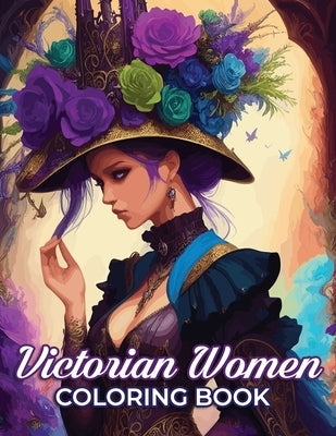 Victorian Women Coloring Book: A Vintage Collection of Gowns and Feminine Mystique by Aline Steel