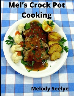 Mel's Crock Pot Cooking by Seelye, Melody